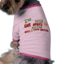 To Kayak Pet Tshirt