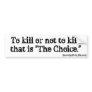 To Kill Or Not To Kill Bumper Stickers
