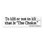 To Kill Or Not To Kill bumper stickers