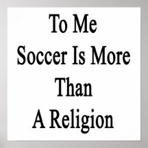 To Me Soccer Is More Than A Religion Print