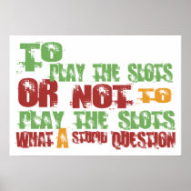 To Play the Slots Posters