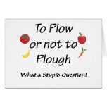 To PLOW or not to PLOUGH Greeting Cards
