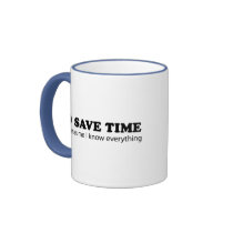 To Save Time... Let's Assume I Know Everything Coffee Mug