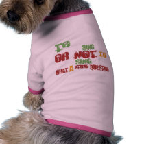 To Sing Doggie Tee Shirt