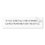 TO TALK TO ONE'S SELF IS NOT OF INSANITY.  IT C... BUMPER STICKER
