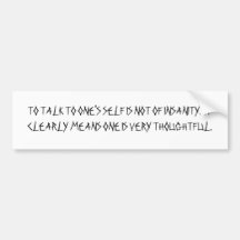 TO TALK TO ONE'S SELF IS NOT OF INSANITY.  IT C... BUMPER STICKER