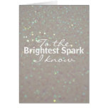 To the brightest spark I know - faux glitter Greeting Card