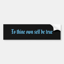 To thine own self be true bumper sticker