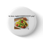tocos, its taco night!!!!!!!!!!!!!!!!!!!! yay! buttons
