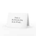 Today is My Favourite Day In the World... cards