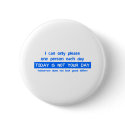 Today Is Not Your Day - Bad Day Funny Humour Comed buttons