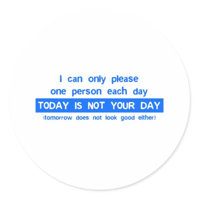 Today Is Not Your Day - Bad Day Funny Humour Comed Round Sticker by CarbonClothing