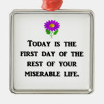 today-is-the-first-day-of-the-rest-of-your christmas tree ornaments