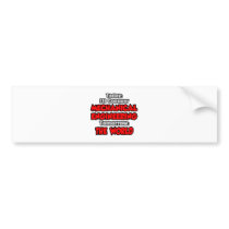 Today Mechanical Engineering...Tomorrow bumper stickers