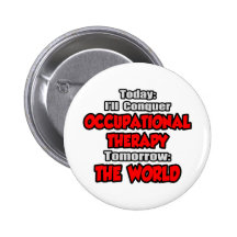 Today Occupational Therapy...Tomorrow Pinback Buttons