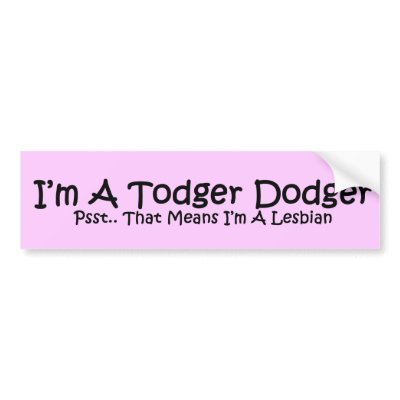 Todger Dodger Bumper Sticker by GiggleSnorts