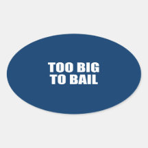 TOO BIG TO BAIL STICKER