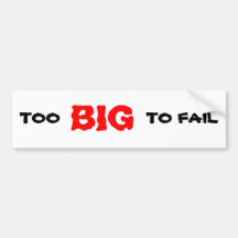TOO BIG TO FAIL BUMPER STICKER
