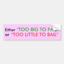 Too Big to Fail' Bumper Stickers