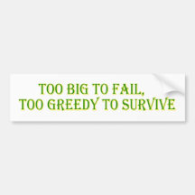Too big to fail bumper stickers