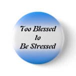 Too Blessed to be Stressed buttons