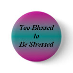Too Blessed to be Stressed Button
