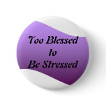 Too Blessed to be Stressed buttons