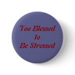 Too Blessed to be Stressed buttons