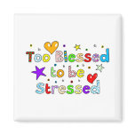 Too Blessed to be Stressed Magnet