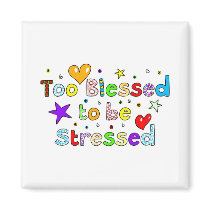 Too Blessed to be Stressed Magnet