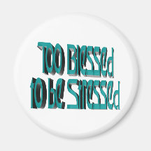 Too Blessed to be Stressed Magnets