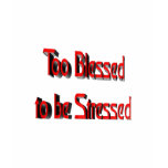 Too Blessed to be Stressed t-shirts