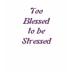 Too Blessed to be Stressed t-shirts