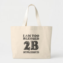 Too Blessed to be Stressed - weathered design Bag
