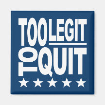 Too Legit To Quit Magnet