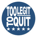 Too Legit To Quit stickers