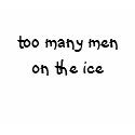 Too Many Men on the Ice T-Shirt