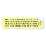 TOO MANY PEOPLE RIDING IN THE WAGON AND NOT ENO... bumper stickers