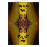 TOO MUCH FUN,, FOR JUST ONE! GREETING CARDS