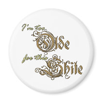 Too Olde...Magnet