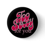 Too Sexy For You - button
