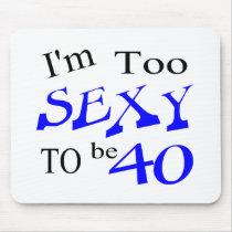 Too Sexy To Be 40