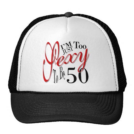 Too sexy to be 50 trucker hats