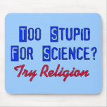 Too Stupid For Science mousepads