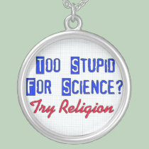 Too Stupid For Science necklaces