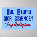 Too Stupid For Science posters