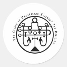 Too Stupid to Understand Science? Try Religion. Round Sticker