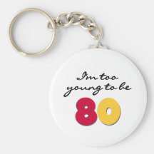 Too Young to Be 80 Keychain