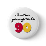Too Young to Be 90 Button