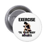 TOP Exercise Til Your Body Behaves Buttons